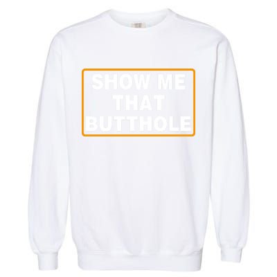Show Me That Butthole Garment-Dyed Sweatshirt