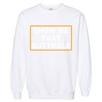 Show Me That Butthole Garment-Dyed Sweatshirt