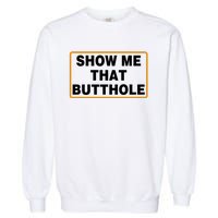 Show Me That Butthole Garment-Dyed Sweatshirt