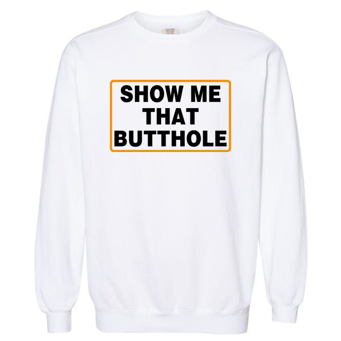 Show Me That Butthole Garment-Dyed Sweatshirt