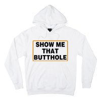 Show Me That Butthole Hoodie