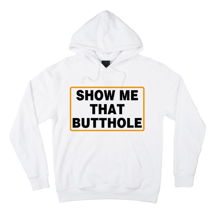 Show Me That Butthole Hoodie