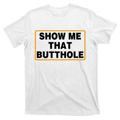 Show Me That Butthole T-Shirt