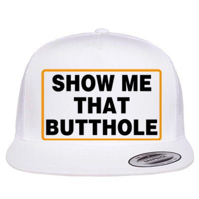 Show Me That Butthole Flat Bill Trucker Hat