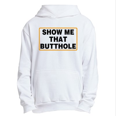 Show Me That Butthole Urban Pullover Hoodie