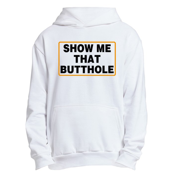 Show Me That Butthole Urban Pullover Hoodie