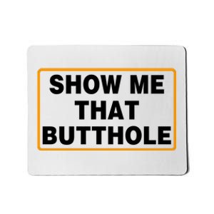 Show Me That Butthole Mousepad