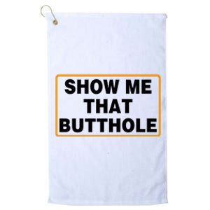 Show Me That Butthole Platinum Collection Golf Towel