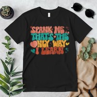 Spank Me That's The Only Way I Learn Funny Quote Meme Premium T-Shirt