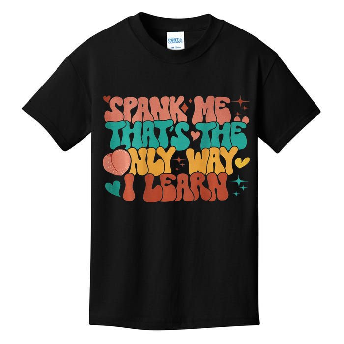 Spank Me That's The Only Way I Learn Funny Quote Meme Kids T-Shirt
