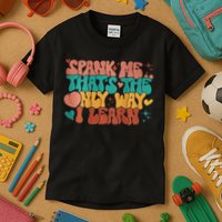 Spank Me That's The Only Way I Learn Funny Quote Meme Kids T-Shirt