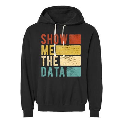 Show Me The Data Data Scientist Data Analyst Garment-Dyed Fleece Hoodie