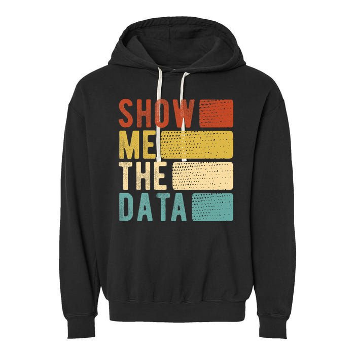 Show Me The Data Data Scientist Data Analyst Garment-Dyed Fleece Hoodie