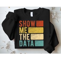 Show Me The Data Data Scientist Data Analyst Sweatshirt