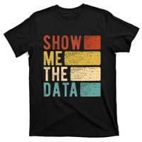 Show Me The Data Data Scientist Data Analyst T-Shirt