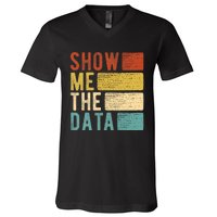 Show Me The Data Data Scientist Data Analyst V-Neck T-Shirt