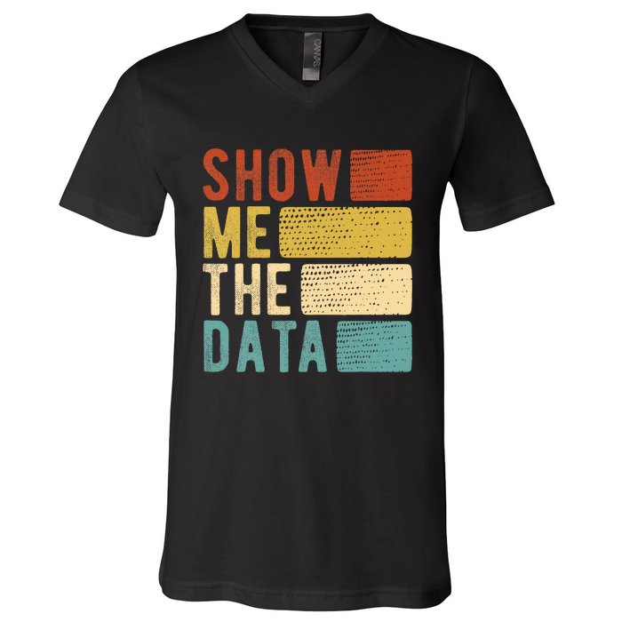 Show Me The Data Data Scientist Data Analyst V-Neck T-Shirt