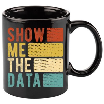 Show Me The Data Data Scientist Data Analyst 11oz C Handle Ceramic Mug