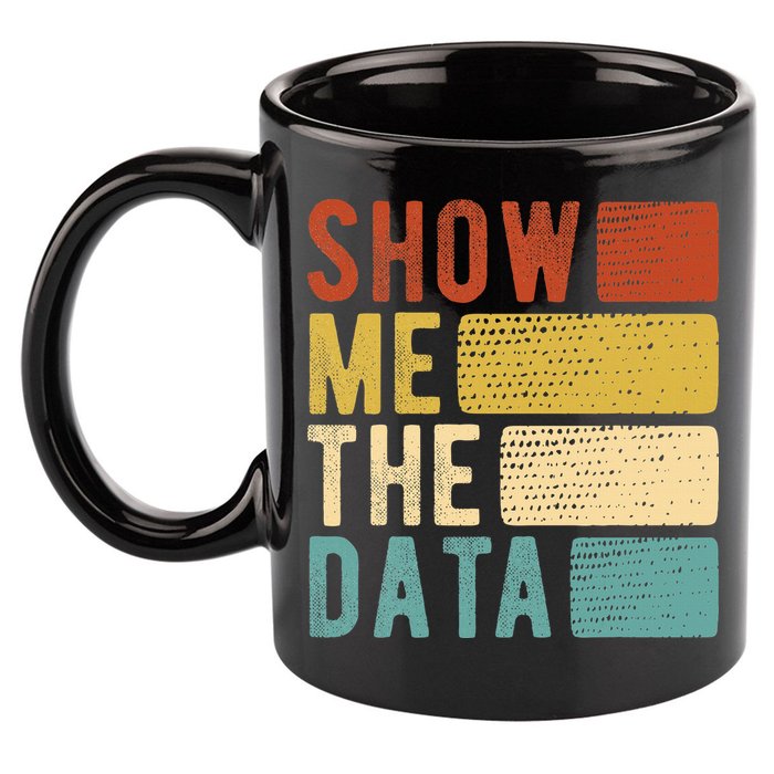 Show Me The Data Data Scientist Data Analyst 11oz C Handle Ceramic Mug