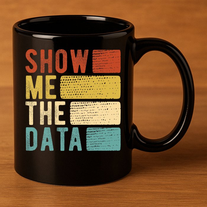 Show Me The Data Data Scientist Data Analyst 11oz C Handle Ceramic Mug