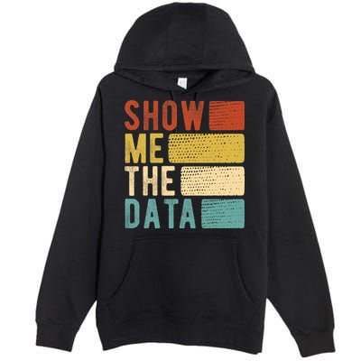 Show Me The Data Data Scientist Data Analyst Premium Pullover Hoodie