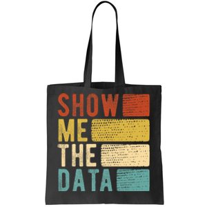 Show Me The Data Data Scientist Data Analyst Tote Bag