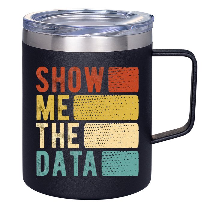 Show Me The Data Data Scientist Data Analyst 12oz Stainless Steel Coffee Mug