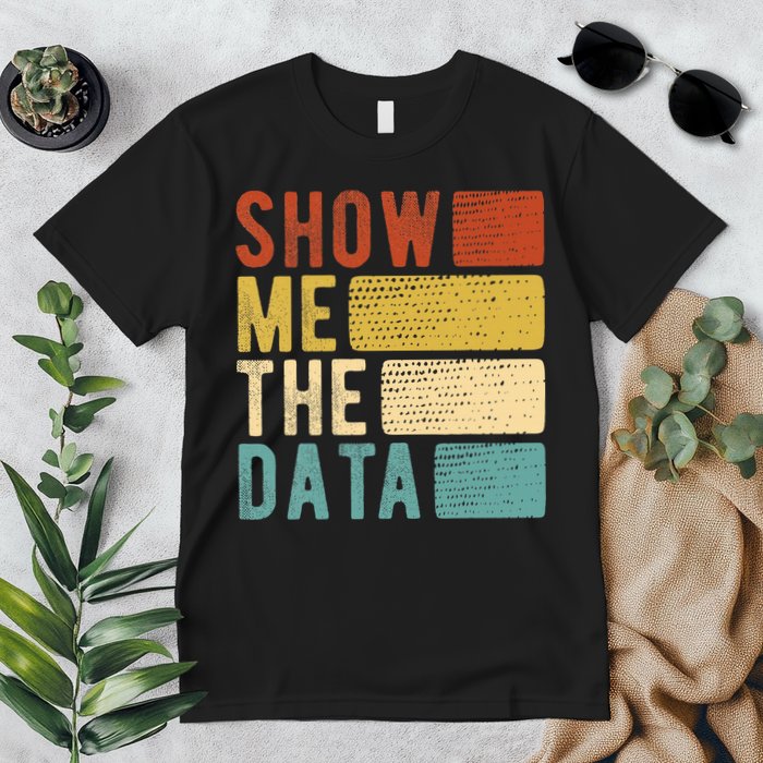 Show Me The Data Data Scientist Data Analyst Premium T-Shirt
