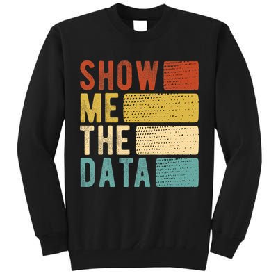 Show Me The Data Data Scientist Data Analyst Tall Sweatshirt