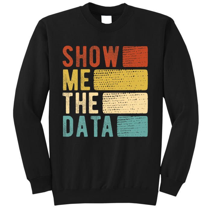 Show Me The Data Data Scientist Data Analyst Tall Sweatshirt