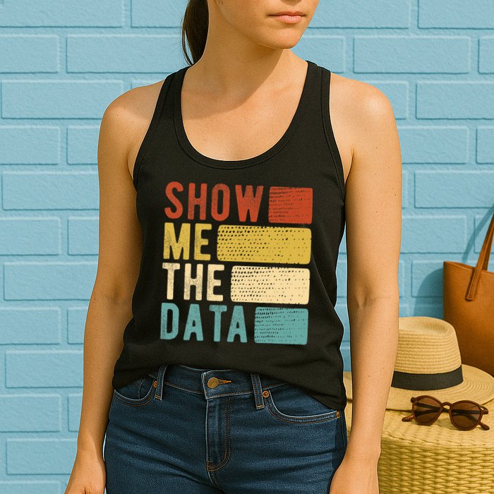 Show Me The Data Data Scientist Data Analyst Women's Racerback Tank