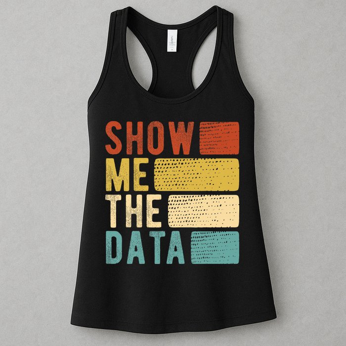 Show Me The Data Data Scientist Data Analyst Women's Racerback Tank