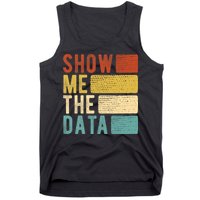 Show Me The Data Data Scientist Data Analyst Tank Top
