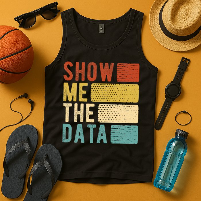 Show Me The Data Data Scientist Data Analyst Tank Top