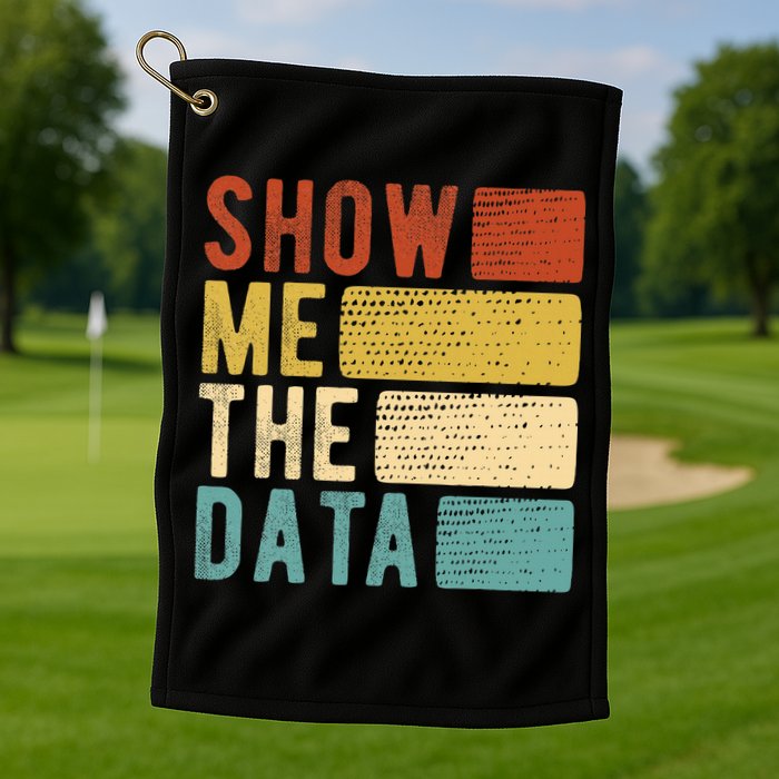 Show Me The Data Data Scientist Data Analyst Golf Towel