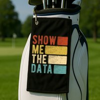 Show Me The Data Data Scientist Data Analyst Golf Towel