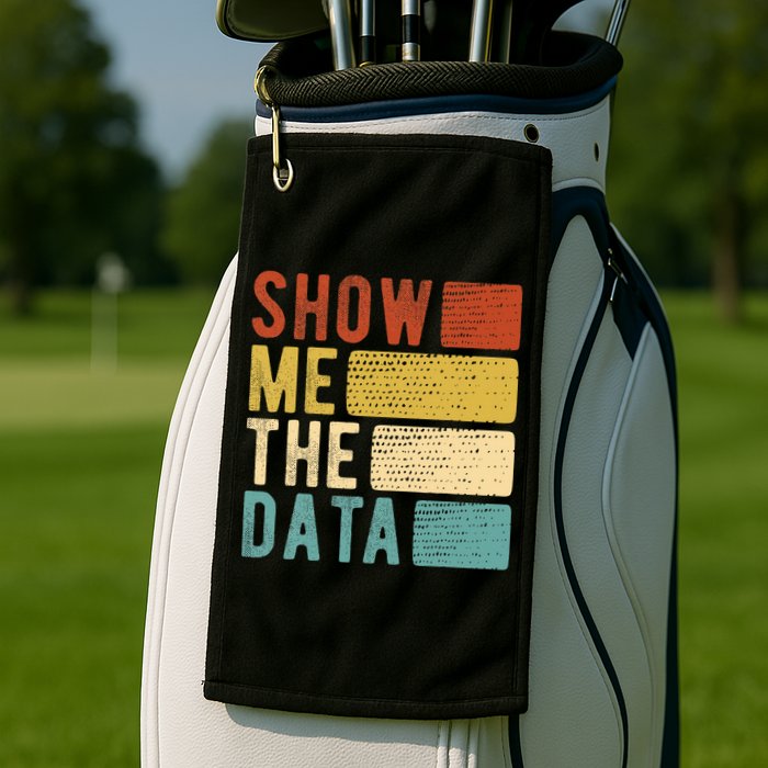 Show Me The Data Data Scientist Data Analyst Golf Towel