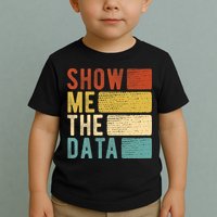 Show Me The Data Data Scientist Data Analyst Toddler T-Shirt