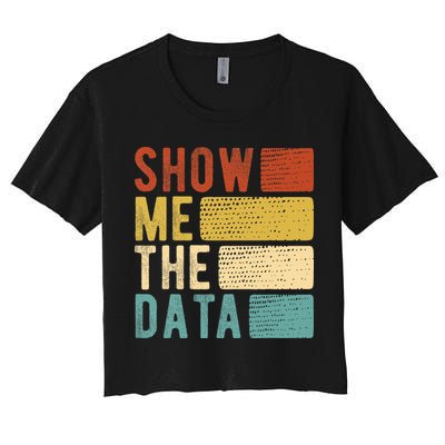 Show Me The Data Data Scientist Data Analyst Women's Crop Top Tee