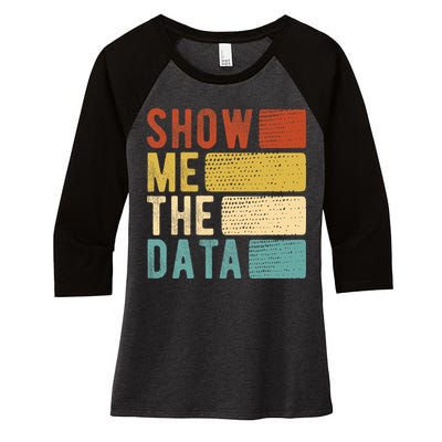Show Me The Data Data Scientist Data Analyst Women's Tri-Blend 3/4-Sleeve Raglan Shirt