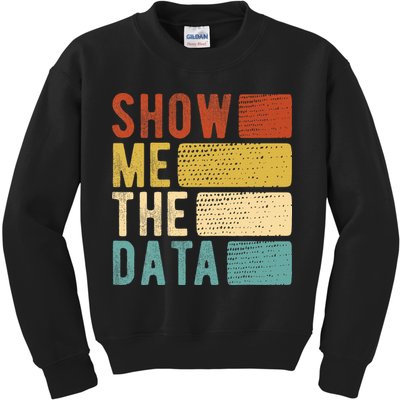 Show Me The Data Data Scientist Data Analyst Kids Sweatshirt