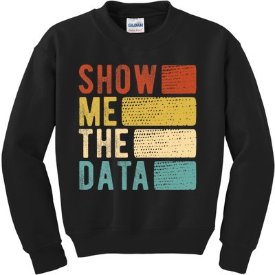 Show Me The Data Data Scientist Data Analyst Kids Sweatshirt