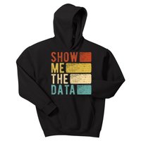 Show Me The Data Data Scientist Data Analyst Kids Hoodie