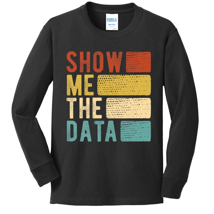 Show Me The Data Data Scientist Data Analyst Kids Long Sleeve Shirt