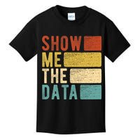 Show Me The Data Data Scientist Data Analyst Kids T-Shirt