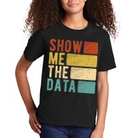 Show Me The Data Data Scientist Data Analyst Kids T-Shirt