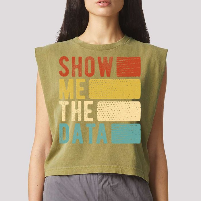 Show Me The Data Data Scientist Data Analyst Garment-Dyed Women's Muscle Tee