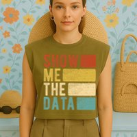 Show Me The Data Data Scientist Data Analyst Garment-Dyed Women's Muscle Tee