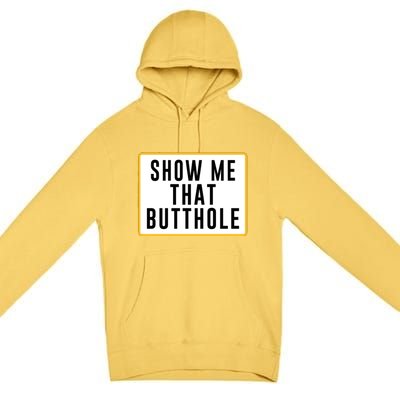 Show Me That Butthole Premium Pullover Hoodie