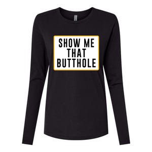 Show Me That Butthole Womens Cotton Relaxed Long Sleeve T-Shirt